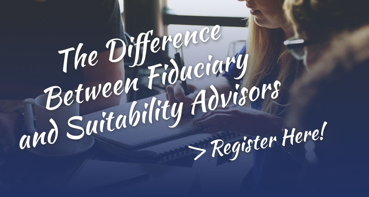 The Difference Between Fiduciary and Suitability Advisors